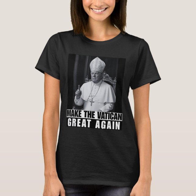 Funny President Trump Wants To Be The Next Pope Ch T-Shirt (Front)