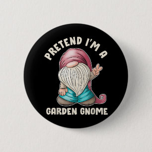 Funny Pretend I’m A Garden Gnome Costume Quote 2 Inch Round Button
