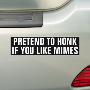 Funny Pretend To Honk if You Like Mimes Bumper Sticker