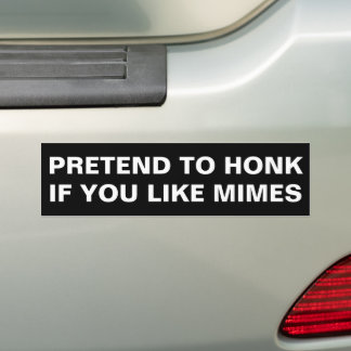 Funny Pretend to Honk If You Like Mimes Humour  Bumper Sticker
