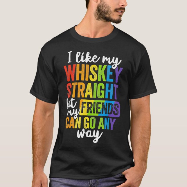 Funny Pride  LGBT Ally Gift Whiskey Straight Frien T-Shirt (Front)