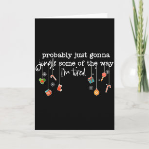 Funny Probably Just Gonna Jingle Some Of The Way I Card