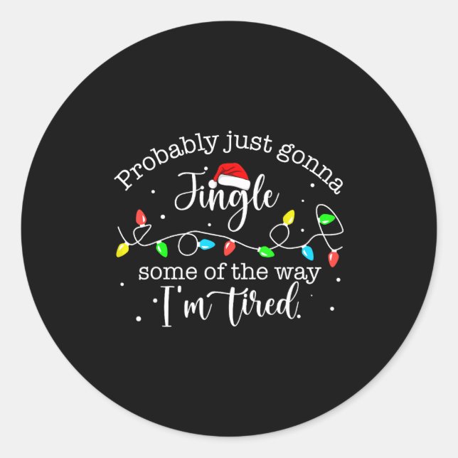 Funny Probably Just Gonna Jingle Some Of The Way I Classic Round Sticker (Front)