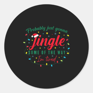 Funny Probably Just Gonna Jingle Some Of The Way I Classic Round Sticker