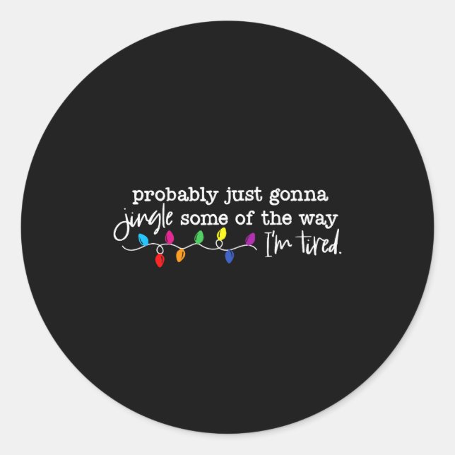 Funny Probably Just Gonna Jingle Some Of The Way I Classic Round Sticker (Front)