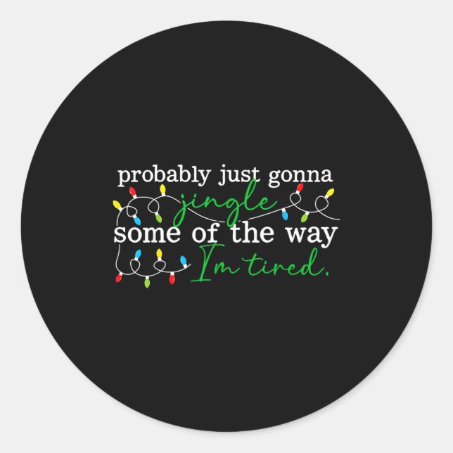 Funny Probably Just Gonna Jingle Some Of The Way I Classic Round Sticker (Front)