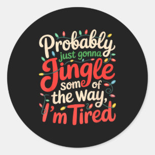 Funny Probably Just Gonna Jingle Some Of The Way I Classic Round Sticker