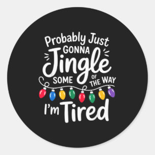 Funny Probably Just Gonna Jingle Some Of The Way I Classic Round Sticker