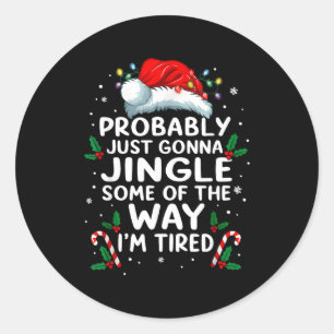 Funny Probably Just Gonna Jingle Some Of The Way I Classic Round Sticker