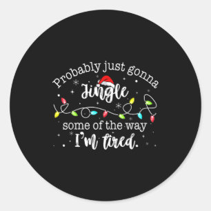 Funny Probably Just Gonna Jingle Some Of The Way I Classic Round Sticker