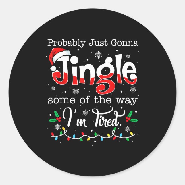 Funny Probably Just Gonna Jingle Some Of The Way I Classic Round Sticker (Front)