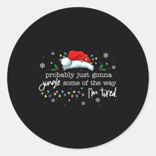 Funny Probably Just Gonna Jingle Some Of The Way I Classic Round Sticker