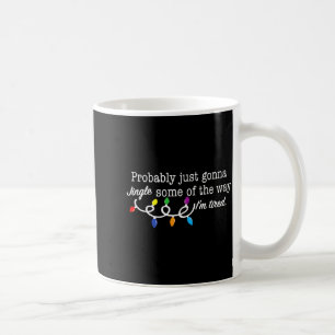 Funny Probably Just Gonna Jingle Some Of The Way I Coffee Mug