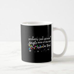 Funny Probably Just Gonna Jingle Some Of The Way I Coffee Mug