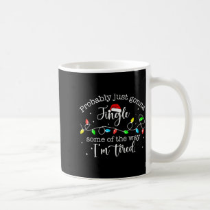 Funny Probably Just Gonna Jingle Some Of The Way I Coffee Mug