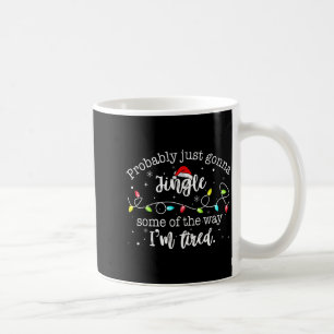 Funny Probably Just Gonna Jingle Some Of The Way I Coffee Mug