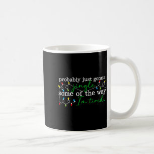 Funny Probably Just Gonna Jingle Some Of The Way I Coffee Mug