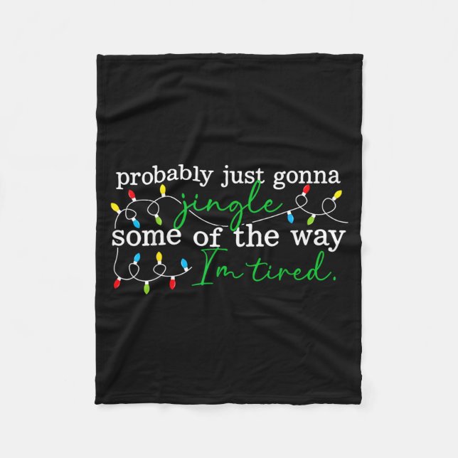 Funny Probably Just Gonna Jingle Some Of The Way I Fleece Blanket (Front)
