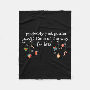 Funny Probably Just Gonna Jingle Some Of The Way I Fleece Blanket