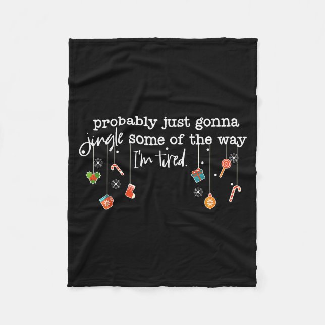 Funny Probably Just Gonna Jingle Some Of The Way I Fleece Blanket (Front)