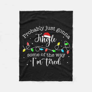 Funny Probably Just Gonna Jingle Some Of The Way I Fleece Blanket