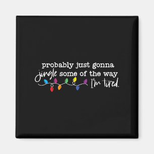 Funny Probably Just Gonna Jingle Some Of The Way I Magnet