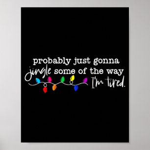 Funny Probably Just Gonna Jingle Some Of The Way I Poster