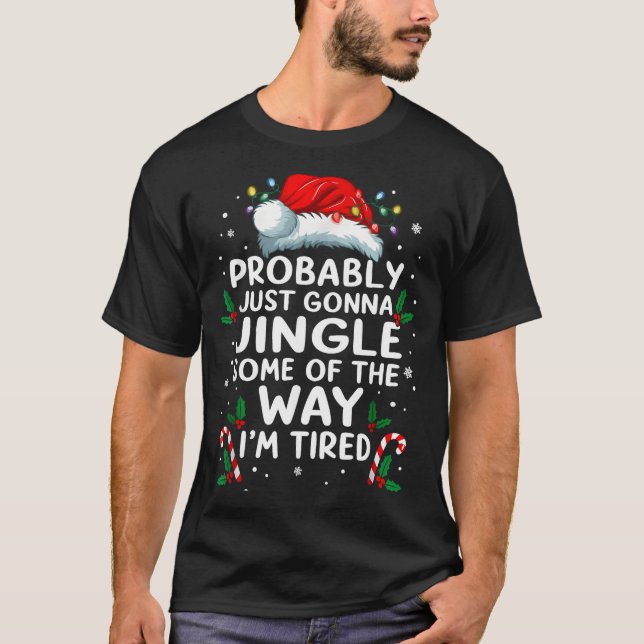 Funny Probably Just Gonna Jingle Some Of The Way I T-Shirt (Front)