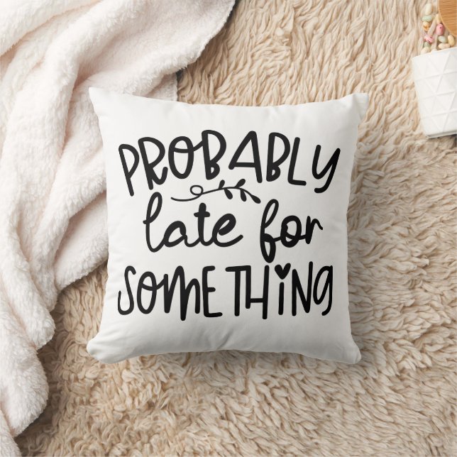 Funny Probably Late For Something Throw Pillow (Blanket)