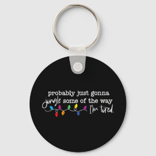 Funny Probly Just Gonna Jingle Some Of The Way I'm Keychain