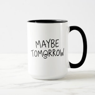 Funny Procrastination Quote Maybe Tomorrow Mug
