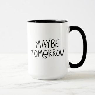 Funny Procrastination Quote Maybe Tomorrow Mug