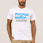 Funny Procrastination T-Shirt<br><div class="desc">Procrastination: working tomorrow for a better today.</div>