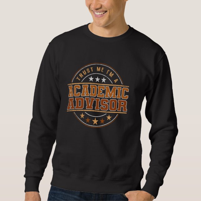 Funny Profession Quote Im A Academic Advisor Sweatshirt (Front)