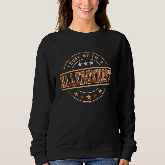 Funny Profession Quote Im A Allergenist Sweatshirt (Front)