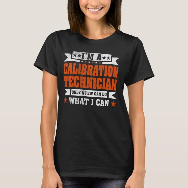Funny Profession Quote I'm A Calibration Technicia T-Shirt (Front)