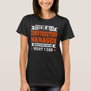 Funny Profession Quote I'm A Construction Manager T-Shirt