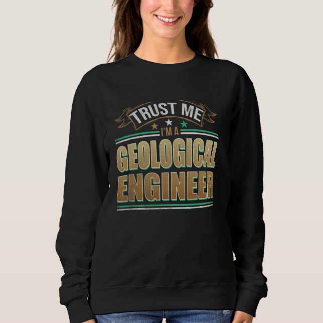 Funny Profession Quote Im A Geological Engineer Sweatshirt (Front)