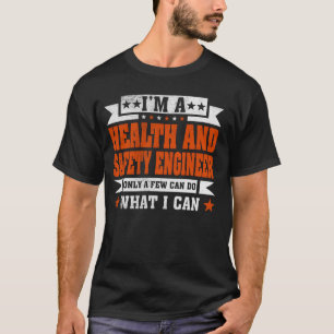 Funny Profession Quote I'm A Health And Safety Eng T-Shirt