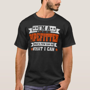 Funny Profession Quote I'm A Pipefitter T-Shirt