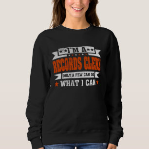 Funny Profession Quote I'm A Records Clerk Sweatshirt