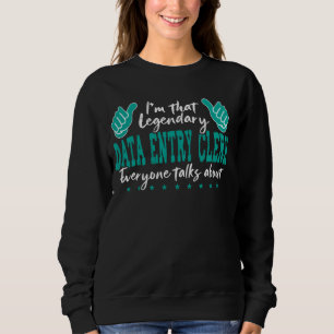Funny Profession Quote Legendary Data Entry Clerk Sweatshirt