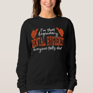 Funny Profession Quote Legendary Dental Hygienist Sweatshirt