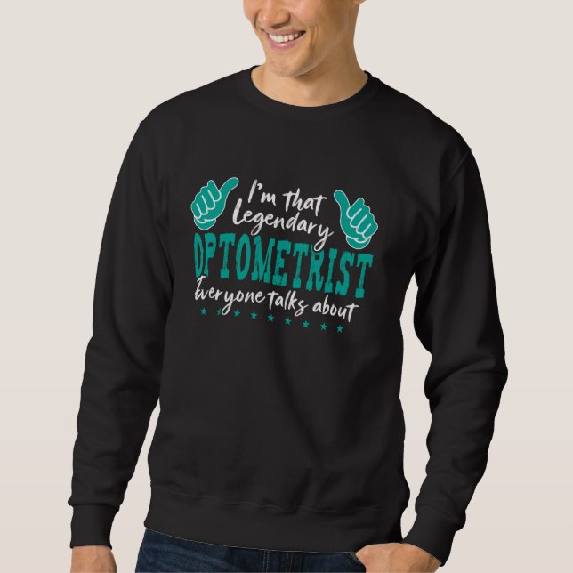 Funny Profession Quote Legendary Optometrist Sweatshirt (Front)
