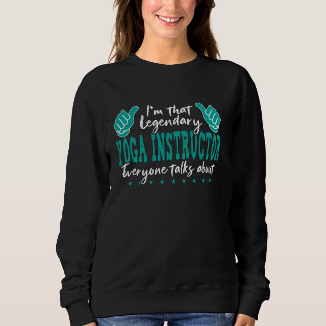 Funny Profession Quote Legendary Yoga Instructor Sweatshirt (Front)