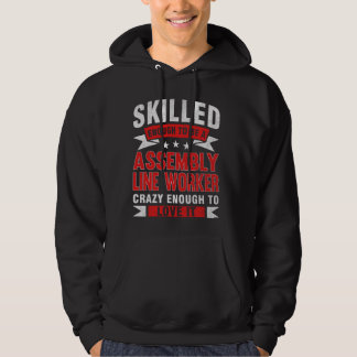 Funny Profession Quote Skilled Assembly Line Worke Hoodie