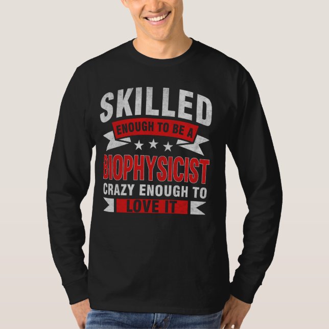 Funny Profession Quote Skilled Biophysicist T-Shirt (Front)