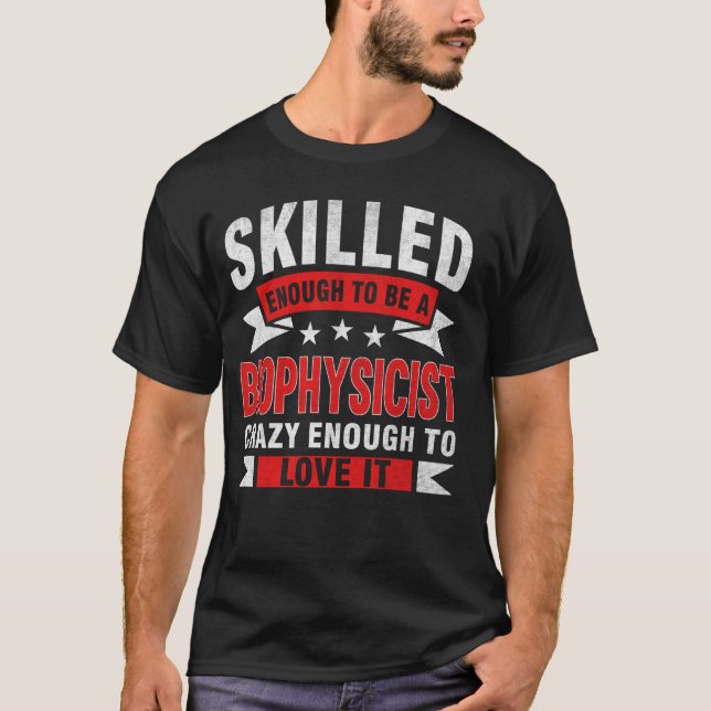Funny Profession Quote Skilled Biophysicist T-Shirt (Front)