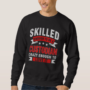 Funny Profession Quote Skilled Custodian Sweatshirt