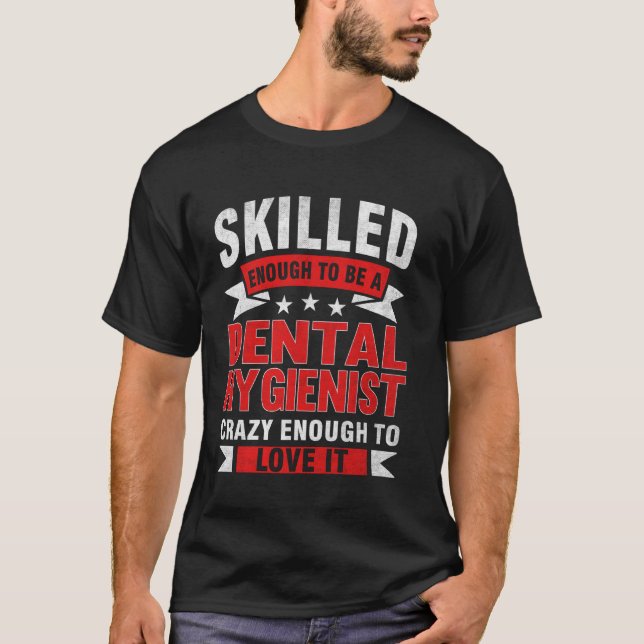Funny Profession Quote Skilled Dental Hygienist T-Shirt (Front)